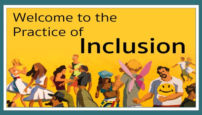 Welcome to the Practice of Inclusion